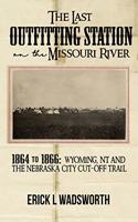 Last Outfitting Station on the Missouri River