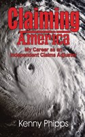 Claiming America - My Career as an Independent Claims Adjuster