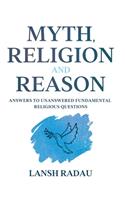 Myth, Religion and Reason: Answers to unanswered fundamental religious questions