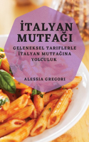 &#304;talyan Mutfa&#287;&#305;: Geleneksel Tariflerle &#304;talyan Mutfa&#287;&#305;na Yolculuk