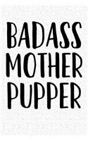 Badass Mother Pupper: A 6x9 Matte Softcover Notebook Journal with 120 Blank Lined Pages and a Funny Dog Loving Pet Owner Cover Slogan
