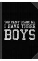You Can't Scare Me I Have Three Boys Journal Notebook: Blank Lined Ruled for Writing 6x9 120 Pages