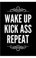 Wake Up Kick Ass Repeat