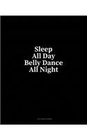 Sleep All Day Belly Dance All Night: Dot Grid Journal