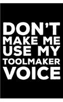 Don't Make Me Use My Toolmaker Voice: 6x9 Notebook, Ruled, Funny Writing Notebook, Journal For Work, Daily Diary, Planner, Organizer for Tool Makers