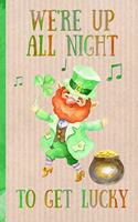 Notebook: We're Up All Night, to Get Lucky. Funny Blank Novelty Journal, Perfect as a St Patricks Gift & a Great Alternative to a Card.