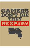 Gamers Don't Die They Respawn