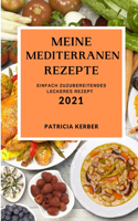 Meine Mediterranen Rezepte 2021: Einfach Zuzubereitendes Leckeres Rezept (Mediterranean Recipes 2021 German Edition)