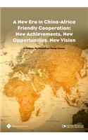 New Era in China-Africa Friendly Cooperation: New Achievements, New Opportunities, New Vision