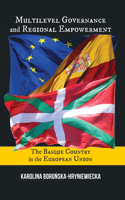 Multilevel Governance and Regional Empowerment: The Basque Country in the European Union(Basque Politics)