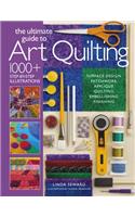 The Ultimate Guide to Art Quilting: Surface Design * Patchwork* Appliqué * Quilting * Embellishing * Finishing