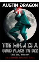 Moon Is a Good Place to Die (Liquid Cool, Book 8)