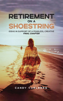 Retirement on a Shoestring: Ideas in Support of a Fearless, Creative Final Chapter