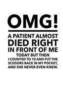 OMG A Patient Almost Died Right In Front of Me - Journal: 200 page Nurse Journal; Nursing Notebook; Gift for Nurses and Medical Students; Nursing School Graduation Gift; Lined Notebook