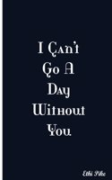 I Can't Go A Day Without You: Collectible Notebook