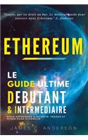 Ethereum: Le Guide Ultime Débutant et Intermédiaire pour Apprendre à Investir, Trader et Miner dans Ethereum