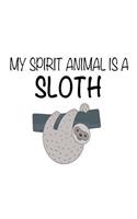 My Spirit Animal Is A Sloth: Funny Cute Rainforest Animal Notebook Gift for Kids