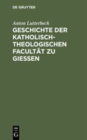 Geschichte Der Katholisch-Theologischen Facultät Zu Gießen