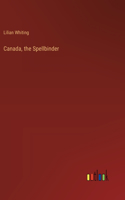 Canada, the Spellbinder