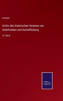 Archiv des historischen Vereines von Unterfranken und Aschaffenburg: 15. Band