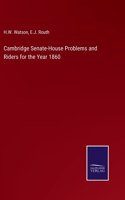 Cambridge Senate-House Problems and Riders for the Year 1860
