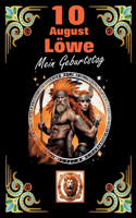 10.August, mein Geburtstag: Geboren im Zeichen des Löwen. Meine Eigenschaften und Charakterzüge, meine Stärken und Schwächen, meine Geburtstagsbegleiter und historische Ereigni