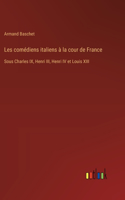 Les comédiens italiens à la cour de France
