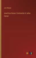 Jewel-less Kaisar; Continental of Julius Caesar