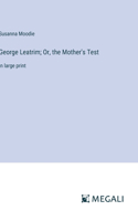 George Leatrim; Or, the Mother's Test: in large print