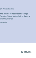 What Became of the Slaves on a Georgia Plantation?; Great Auction Sale of Slaves, at Savannah, Georgia: in large print