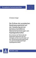 Der Einfluss Der Europaeischen Niederlassungsfreiheit Auf Den Gestaltungsrahmen Betriebswirtschaftlicher Standortentscheidungen Von Kapitalgesellschaften: Eine Analyse Der Reichweite Der Niederlassungsfreiheit Des Eg-Vertrages Und Der Auswirkungen Auf Den Standortentscheidungsprozess Von Gemeinschaftsa