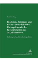 Reichtum, Reinigkeit Und Glanz - Sprachkritische Konzeptionen in Der Sprachreflexion Des 18. Jahrhunderts