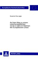 Auf Dem Weg Zu Einem Zwischenstaatlichen «Ne Bis in Idem» Im Rahmen Der Europaeischen Union: Zugleich Ein Beitrag Zur Auslegung Der Artikel 54 Ff. Schengener Durchfuehrungsuebereinkommen(4579 Europaeische Hochschulschriften Recht)