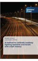 method to calibrate roadway lighting warrants and levels with crash history