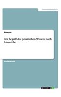 Der Begriff des praktischen Wissens nach Anscombe: (German)