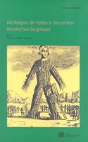 Die Religion Der Kelten in Den Antiken Literarischen Zeugnissen: Band 1: Von Den Anfangen Bis Caesar