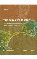 Vom Tabu Zum Thema?: 100 Jahre Krebsbekampfung in Der Schweiz 1910-2010