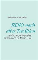 REIKI nach alter Tradition: ...einfaches, universelles Heilen nach Dr. Mikao Usui