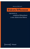Diskrete Differenzen: Experimente Zur Asubjektiven Bildungstheorie in Einer Selbstkritischen Moderne(Pädagogik)