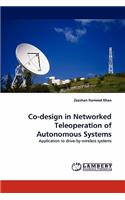 Co-Design in Networked Teleoperation of Autonomous Systems