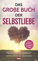Das groÃŸe Buch der Selbstliebe: Angste uberwinden und innere Blockaden losen: Schritt fur Schritt zu mehr Selbstvertrauen + inklusive Praxistipps zum Selbstbewusstsein starken