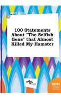100 Statements about the Selfish Gene That Almost Killed My Hamster: (English)