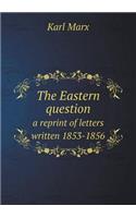 The Eastern Question a Reprint of Letters Written 1853-1856: (English)