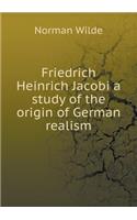 Friedrich Heinrich Jacobi a study of the origin of German realism