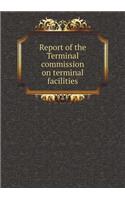 Report of the Terminal Commission on Terminal Facilities