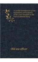 A candid examination of the resolutions and sentence of the court-martial on the trial of Admiral Byng