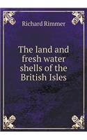 The Land and Fresh Water Shells of the British Isles