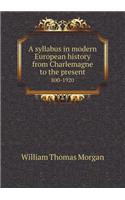 A syllabus in modern European history from Charlemagne to the present 800-1920