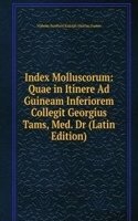 Index Molluscorum: Quae in Itinere Ad Guineam Inferiorem Collegit Georgius Tams, Med. Dr (Latin Edition)