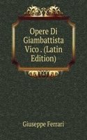 Opere Di Giambattista Vico . (Latin Edition)